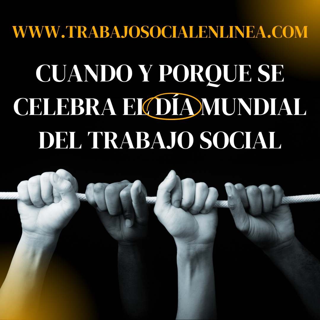 Cuando y porque se celebra el Día Mundial Mundial del Trabajo Social
