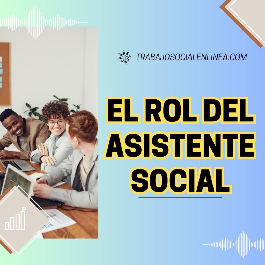 El Rol Integral del Asistente Social